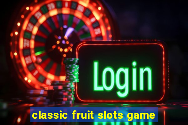 classic fruit slots game